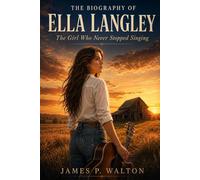 THE BIOGRAPHY OF ELLA LANGLEY: The Girl Who Never Stopped Singing