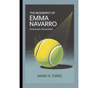 THE BIOGRAPHY OF EMMA NAVARRO: Rising Quietly, Winning Boldly