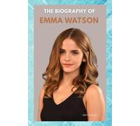 THE BIOGRAPHY OF EMMA WATSON