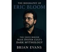 The Biography of Eric Bloom: The Voice Behind Blue Öyster Cult's Dark Mythology