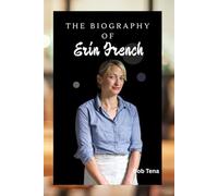 THE BIOGRAPHY OF ERIN FRENCH: FROM LOST TO FOUND - THE JOURNEY BEHIND THE LOST KITCHEN