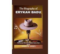 THE BIOGRAPHY OF ERYKAH BADU: The Woman Who Gave Modern Soul a New Sound