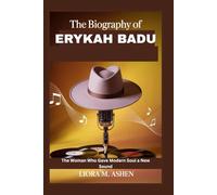 THE BIOGRAPHY OF ERYKAH BADU: The Woman Who Gave Modern Soul a New Sound