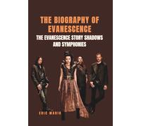 THE BIOGRAPHY OF EVANESCENCE: The Evanescence Story Shadows and Symphonies