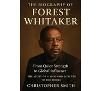 The Biography of Forest Whitaker: From Quiet Strength to Global Influence The Story of a Man Who Listened to the World