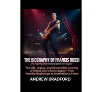 The Biography of Francis Rossi: The Inspiring Story of Status Quo’s Rock Legend: The Life, Legacy, and Remarkable Journey of Status Quo's Rock Legend-from Humble Beginnings to International Fame