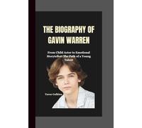THE BIOGRAPHY OF GAVIN WARREN: From Child Actor to Emotional Storyteller: The Path of a Young Talent