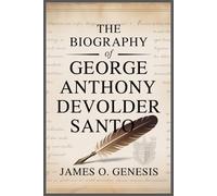 THE BIOGRAPHY OF GEORGE ANTHONY DEVOLDER SANTOS