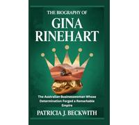 THE BIOGRAPHY OF GINA RINEHART: The Australian Businesswoman Whose Determination Forged a Remarkable Empire