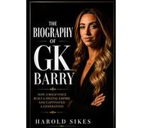 The Biography of GK Barry: How a Bold Voice Built a Digital Empire and Captivated a Generation
