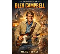 The Biography of Glen Campbell: Guitar Genius, Chart-Topper, and Alzheimer's Advocate
