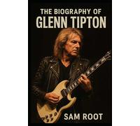 The Biography of Glenn Tipton: Fire, Faith, and Forty Years of Metal