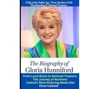 The Biography of Gloria Hunniford: A Life in the Public Eye-From Northern Irish Broadcasting to National Treasure: From Local Roots to National ... Northern Ireland's Most Enduring Media Star