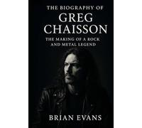 The Biography of Greg Chaisson: The Making of a Rock and Metal Legend