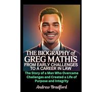 The Biography of Greg Mathis From Early Challenges to a Career in Law: The Story of a Man Who Overcame Challenges and Created a Life of Purpose and Integrity
