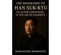 The Biography of Han Suk-kyu: An Actor's Principles in the Age of Celebrity