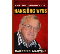 THE BIOGRAPHY OF HANSJÖRG WYSS: The Untold Story Of How One Man Built a New World