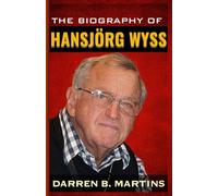 THE BIOGRAPHY OF HANSJÖRG WYSS: The Untold Story Of How One Man Built a New World