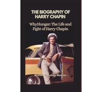 THE BIOGRAPHY OF HARRY CHAPIN: WhyHunger: The Life and Fight of Harry Chapin