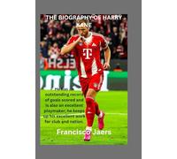 THE BIOGRAPHY OF HARRY KANE: He has an outstanding record of goals scored and is also an excellent playmaker; he keeps up his excellent work for club ... of young strikers in the world of football)
