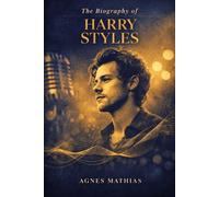 The Biography of Harry Styles: The Remarkable Journey from Teenage Contestant to Cultural Phenomenon