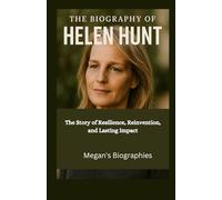 The Biography Of Helen Hunt: The Story of Resilience, Reinvention, and Lasting Impact