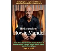 The Biography of Howie Mandel: From Stand-Up Stardom to Deal or No Deal: A Candid Journey Through Mental Health, Family, and the Price of Fame