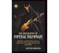 THE BIOGRAPHY OF IMPERIAL TRIUMPHANT: Masters of the Urban Abyss: A Journey Through Chaos and Grandeur