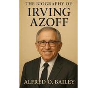 The Biography of Irving Azoff: The Name You Don't Know That Changed Music Forever
