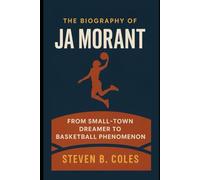 The Biography of Ja Morant: From Small-Town Dreamer to Basketball Phenomenon