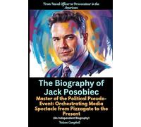 The Biography of Jack Posobiec: From Naval Officer to Provocateur in the American: Master of the Political Pseudo-Event: Orchestrating Media Spectacle ... to the Present (An Independent Biography)