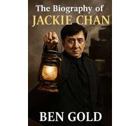 The Biography of Jackie Chan: The Stuntman Who Became a Legend