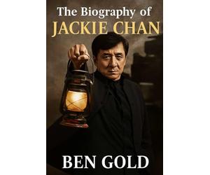The Biography of Jackie Chan: The Stuntman Who Became a Legend