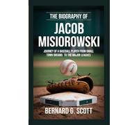 THE BIOGRAPHY OF JACOB MISIOROWSKI: Journey of a baseball Player from Small Town Dreams to the Major Leagues