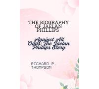 THE BIOGRAPHY OF JAELAN PHILLIPS: Against All Odds: The Jaelan Phillips Story