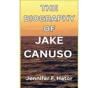 THE BIOGRAPHY OF JAKE CANUSO