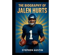 The Biography of Jalen Hurts: Shaping Greatness; From Friday Nights to Football’s Biggest Stage