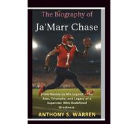 The Biography of Ja'Marr Chase: From Rookie to NFL Legend - The Rise, Triumphs, and Legacy of a Superstar Who Redefined Greatness