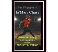 The Biography of Ja'Marr Chase: From Rookie to NFL Legend - The Rise, Triumphs, and Legacy of a Superstar Who Redefined Greatness