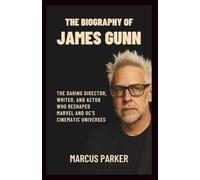 The Biography of James Gunn: The Daring Director, Writer, and Actor Who Reshaped Marvel and DC’s Cinematic Universes