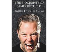 THE BIOGRAPHY OF JAMES HETFIELD: Untold story about James Hetfield