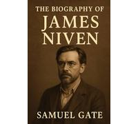 The Biography of James Niven: The Writer Who Believed in Ordinary Dignity