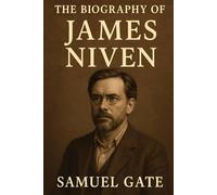 The Biography of James Niven: The Writer Who Believed in Ordinary Dignity