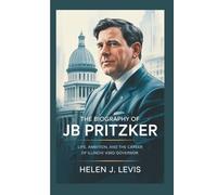 THE BIOGRAPHY OF JB PRITZKER: Life, Ambition, and the Career of Illinois’ 43rd Governor