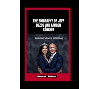 The Biography of Jeff Bezos and Lauren Sánchez: Innovation, Influence, and Intimacy