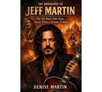 The Biography of Jeff Martin: The Tea Party, Solo Years, and the Price of Artistic Vision