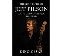The Biography of Jeff Pilson: A Life Lived in Service to Sound