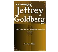 THE BIOGRAPHY OF JEFFREY GOLDBERG: Truth, Power, and the Contradictions of a Restless Journalist