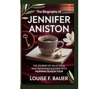 THE BIOGRAPHY OF JENNIFER ANISTON: The Journey of an Actress Who Redefined Success with Morning Season Four