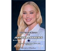 THE BIOGRAPHY OF JENNIFER LAWRENCE: A Journey Through Fame, Talent, and Resilience